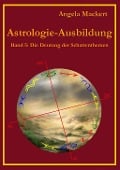 Astrologie-Ausbildung, Band 5 - Angela Mackert