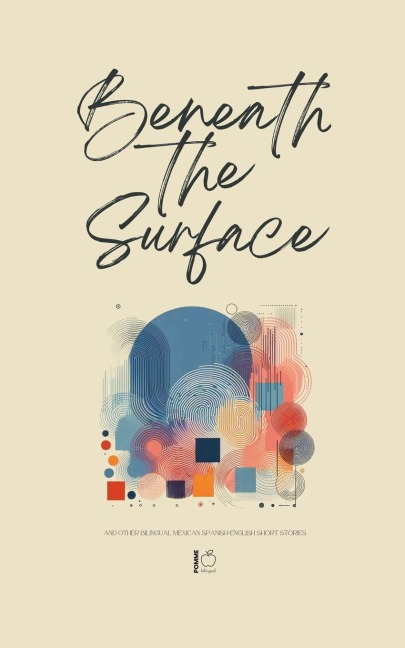 Beneath the Surface And Other Bilingual Mexican Spanish-English Short Stories - Pomme Bilingual