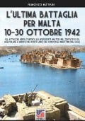 L'ultima battaglia per Malta: 10-30 ottobre 1942 - Francesco Mattesini