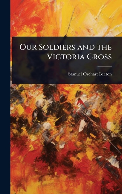 Our Soldiers and the Victoria Cross - Samuel Orchart Beeton