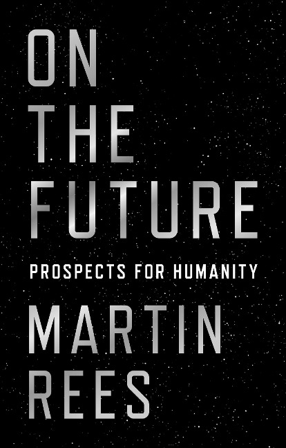 On the Future - Martin Rees