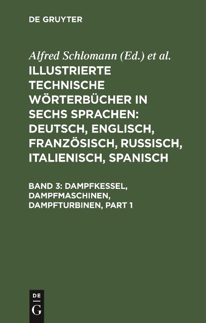 Illustrierte Technische Wörterbücher in sechs Sprachen: Deutsch, Englisch, Französisch, Russisch, Italienisch, Spanisch, Band 3, Dampfkessel, Dampfmaschinen, Dampfturbinen - 