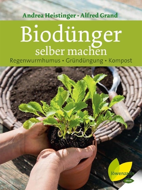 Biodünger selber machen - Andrea Heistinger, Alfred Grand