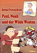 Cover-Bild zum Titel 'Paul, Noah und der Wilde Westen - Ein Kinderbuch über Mobbing in der Schule' von 'Bettina Frowein-Braun'