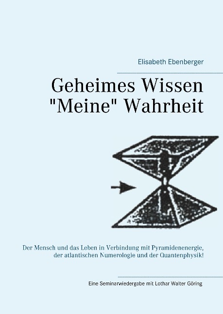 Geheimes Wissen - "Meine" Wahrheit - Elisabeth Ebenberger