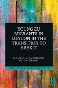 Cover-Bild zum Titel 'Young EU Migrants in London in the Transition to Brexit' von 'Aija Lulle, Russell King, Laura Morosanu'