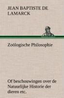 Zoölogische Philosophie Of beschouwingen over de Natuurlijke Historie der dieren etc. - Jean Baptiste Pierre Antoine de Monet de Lamarck