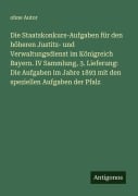 Cover-Bild zum Titel 'Die Staatskonkurs-Aufgaben für den höheren Justitz- und Verwaltungsdienst im Königreich Bayern. IV Sammlung, 3. Lieferung: Die Aufgaben im Jahre 1893 mit den speziellen Aufgaben der Pfalz' von 'Ohne Autor'