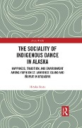 Cover-Bild zum Titel 'The Sociality of Indigenous Dance in Alaska' von 'Hiroko Ikuta'