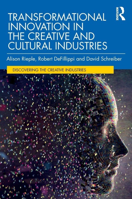 Transformational Innovation in the Creative and Cultural Industries - Alison Rieple, Robert Defillippi, David Schreiber