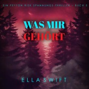 Cover-Bild zum Titel 'Was mir gehört (Ein Peyton Risk Spannungs-Thriller ¿ Buch 5)' von 'Ella Swift'