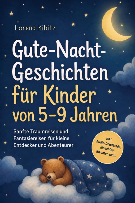 Gute-Nacht-Geschichten für Kinder von 5-9 Jahren: Sanfte Traumreisen und Fantasiereisen für kleine Entdecker und Abenteurer - inkl. Audio-Downloads, Einschlaf-Ritualen uvm. - Lorena Kibitz