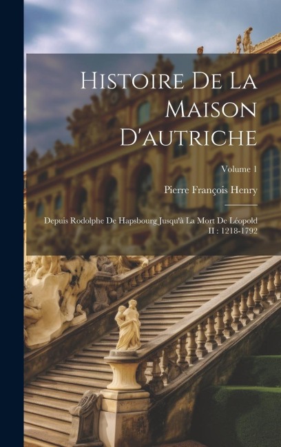 Histoire De La Maison D'autriche - Pierre François Henry