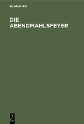 Cover-Bild zum Titel 'Die Abendmahlsfeyer' von ''