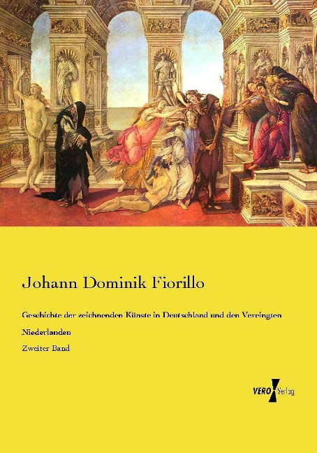 Geschichte der zeichnenden Künste in Deutschland und den Vereingten Niederlanden - Johann Dominik Fiorillo