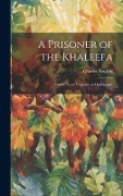 Cover-Bild zum Titel 'A Prisoner of the Khaleefa; Twelve Years' Captivity at Omdurman' von 'Charles Neufeld'