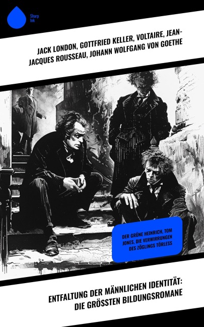 Entfaltung der männlichen Identität: Die größten Bildungsromane - Jack London, Frances Hodgson Burnett, Mark Twain, Rudyard Kipling, Henry Fielding