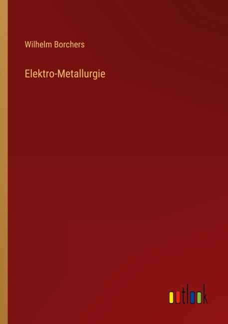 Elektro-Metallurgie - Wilhelm Borchers