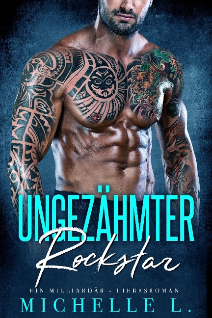 Ungezähmter Rockstar: Ein Milliardär - Liebesroman (Unanständiges Netzwerk, #7) - Michelle L.