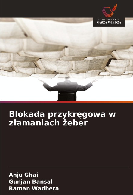 Blokada przykr¿gowa w z¿amaniach ¿eber - Anju Ghai, Gunjan Bansal, Raman Wadhera