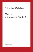 Cover-Bild zum Titel 'Was tun mit unserem Gehirn?' von 'Catherine Malabou'