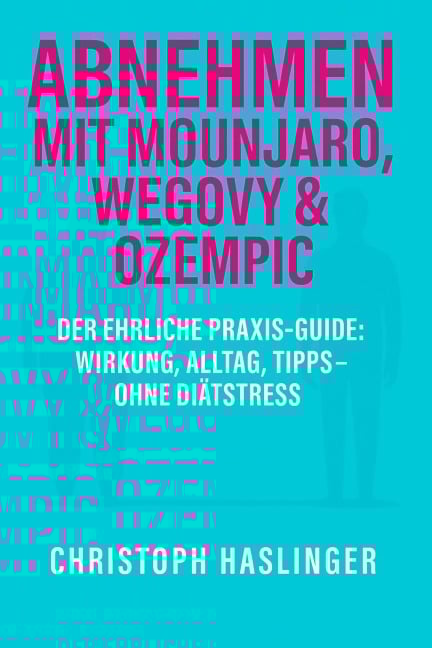 Abnehmen mit Mounjaro, Wegovy & Ozempic - Christoph Haslinger