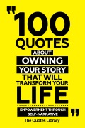 Cover-Bild zum Titel '100 Quotes About Owning Your Story That Will Transform Your Life - Empowerment Through Self-Narrative' von 'The Quotes Library, The Quotes Library'