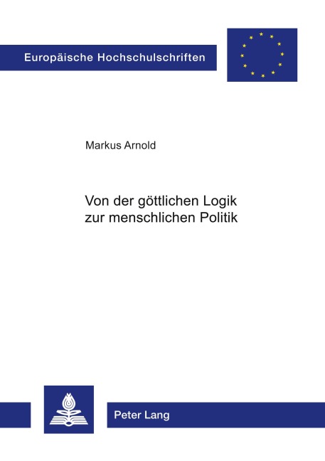 Von der göttlichen Logik zur menschlichen Politik - Markus Arnold