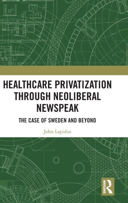 Healthcare Privatization through Neoliberal Newspeak - John Lapidus