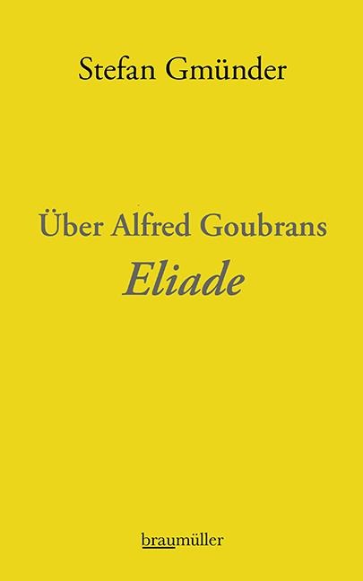 Über Alfred Goubrans Eliade - Stefan Gmünder
