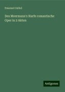 Des Meermann's Harfe romantische Oper in 2 Akten - Emanuel Geibel