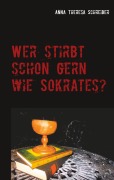 Cover-Bild zum Titel 'Wer stirbt schon gern wie Sokrates?' von 'Anna Theresa Schreiber'