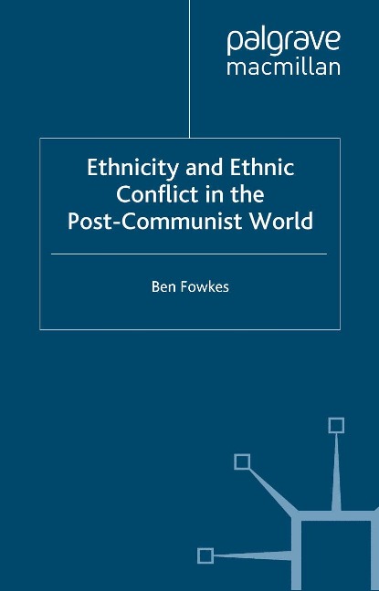 Ethnicity and Ethnic Conflict in the Post-Communist World - B. Fowkes