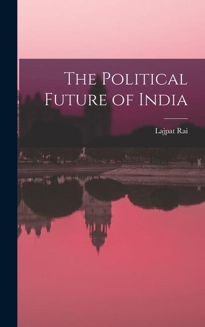 The Political Future of India - Lajpat Rai