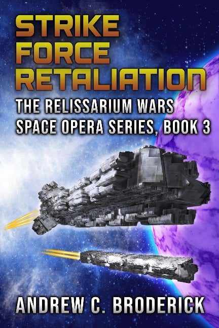 Strike Force Retaliation: The Relissarium Wars Space Opera, Part 3 (The Relissarium Wars Space Opera Series, #3) - Andrew Broderick