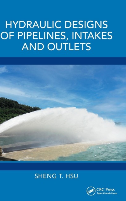 Hydraulic Designs of Pipelines, Intakes and Outlets - Sheng T. Hsu