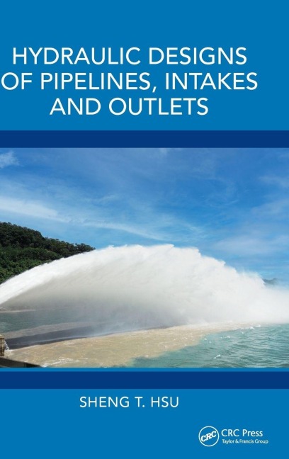 Hydraulic Designs of Pipelines, Intakes and Outlets - Sheng T. Hsu
