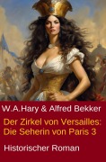 Cover-Bild zum Titel 'Der Zirkel von Versailles: Die Seherin von Paris 3' von 'Alfred Bekker, W. A. Hary'