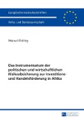 Das Instrumentarium der politischen und wirtschaftlichen Risikoabsicherung zur Investitions- und Handelsfoerderung in Afrika - Manuel Froling