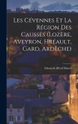 Cover-Bild zum Titel 'Les Cévennes Et La Région Des Causses (Lozère, Aveyron, Hréault, Gard, Ardèche)' von 'Edouard-Alfred Martel'