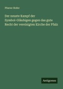 Cover-Bild zum Titel 'Der neuste Kampf der Symbol-Gläubigen gegen das gute Recht der vereinigten Kirche der Pfalz' von 'Pfarrer Hofer'