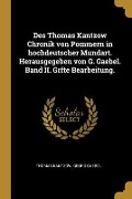 Des Thomas Kantzow Chronik Von Pommern in Hochdeutscher Mundart. Herausgegeben Von G. Gaebel. Band II. Grfte Bearbeitung. - Thomas Kantzow, Georg Gaebel