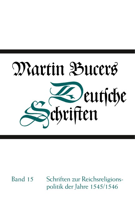 Schriften zur Reichsreligionspolitik der Jahre 1545/1546 - Martin Bucer