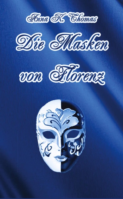 Die Masken von Florenz - Anna K. Thomas