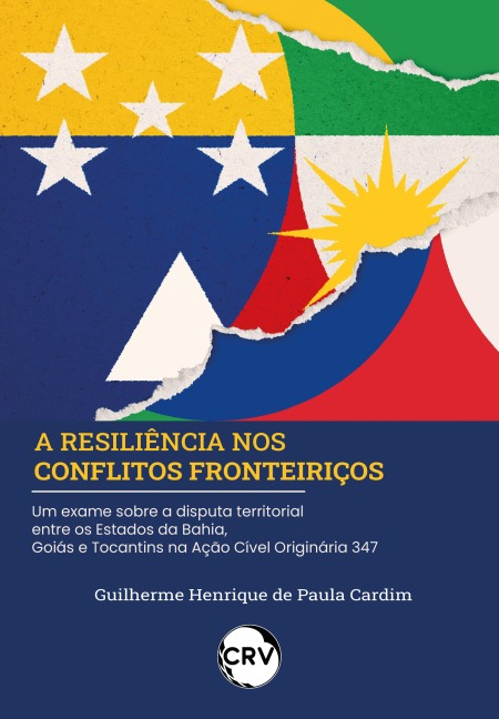 A RESILIÊNCIA NOS CONFLITOS FRONTEIRIÇOS Um exame sobre a disputa territorial entre os Estados da Bahia, Goiás e Tocantins na Ação Cível Originária 347 - Guilherme Henrique de Paula Cardim