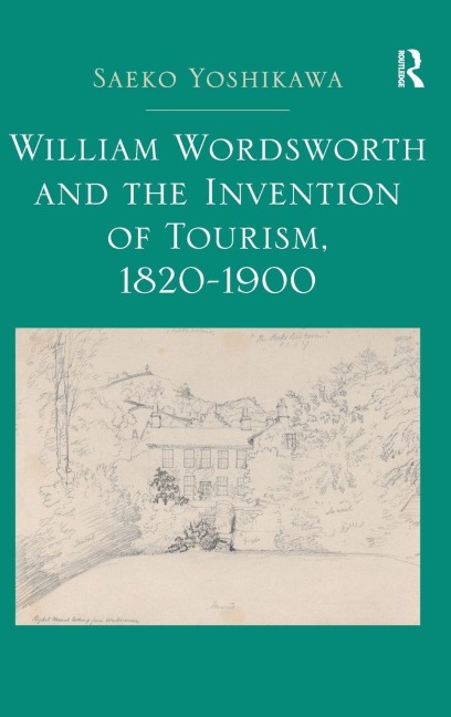 William Wordsworth and the Invention of Tourism, 1820-1900 - Saeko Yoshikawa