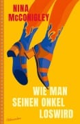 Cover-Bild zum Titel 'Wie man seinen Onkel loswird' von 'Nina McConigley'