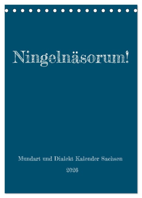 Ningelnäsorum! Mundart und Dialekt Kalender Sachsen (Tischkalender 2026 DIN A5 hoch), CALVENDO Monatskalender - Sächsmaschine Sächsmaschine