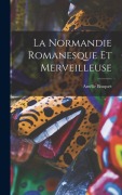 Cover-Bild zum Titel 'La Normandie Romanesque Et Merveilleuse' von 'Amélie Bosquet'