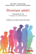 Cover-Bild zum Titel 'Diventare adulti. I passaggi della vita. Un approccio interdisciplinare' von 'Diana Papa, Rosanna Virgili, Antonella Fornaro, Antonia Chiara Scardicchio'